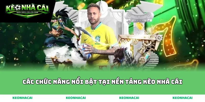 Các chức năng nổi bật tại nền tảng kèo nhà cái