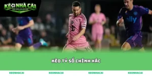 kèo tỷ số chính xác