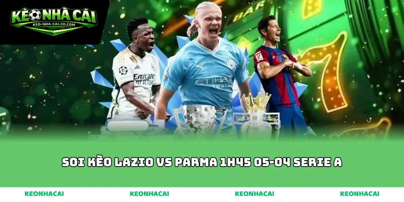 soi kèo Lazio vs Parma 1h45 05-04 Serie A