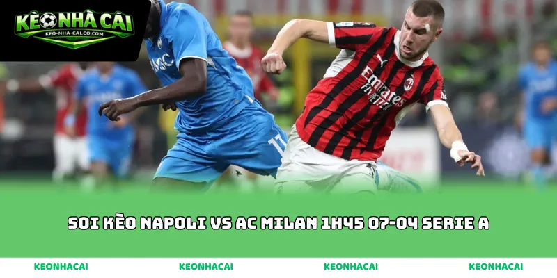 soi kèo Napoli vs Ac Milan 1h45 07-04 Serie A